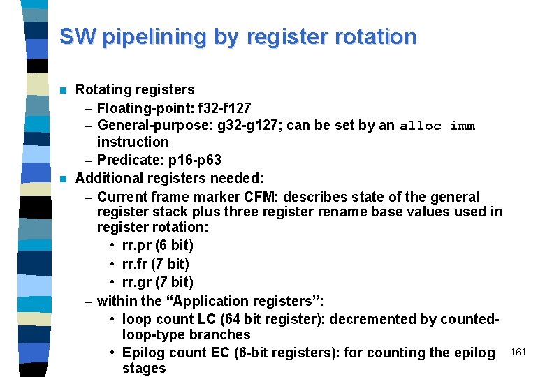 SW pipelining by register rotation Rotating registers – Floating-point: f 32 -f 127 –