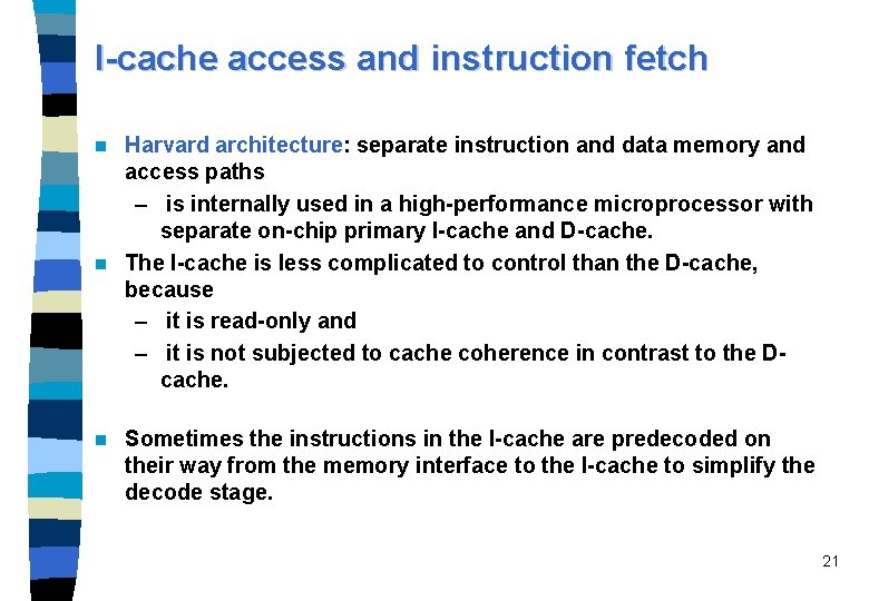 I-cache access and instruction fetch Harvard architecture: separate instruction and data memory and access