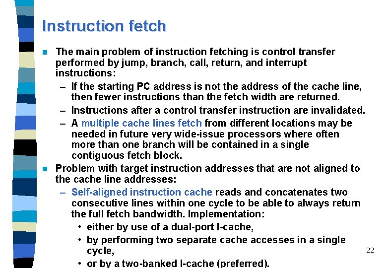 Instruction fetch The main problem of instruction fetching is control transfer performed by jump,