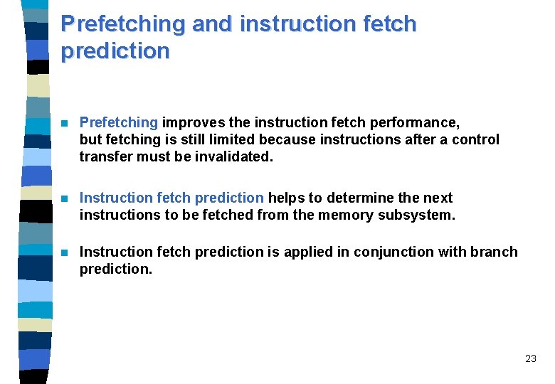 Prefetching and instruction fetch prediction n Prefetching improves the instruction fetch performance, but fetching