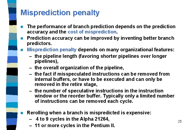 Misprediction penalty The performance of branch prediction depends on the prediction accuracy and the