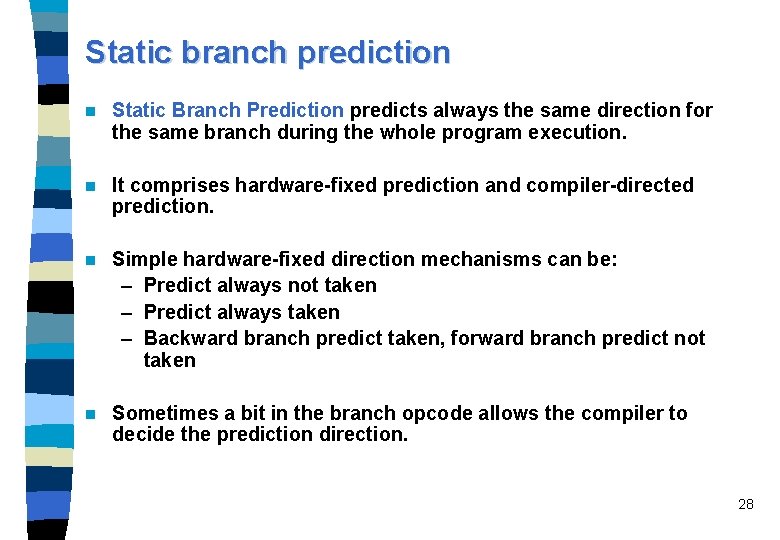 Static branch prediction n Static Branch Prediction predicts always the same direction for the