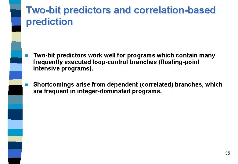 Two-bit predictors and correlation-based prediction n Two-bit predictors work well for programs which contain