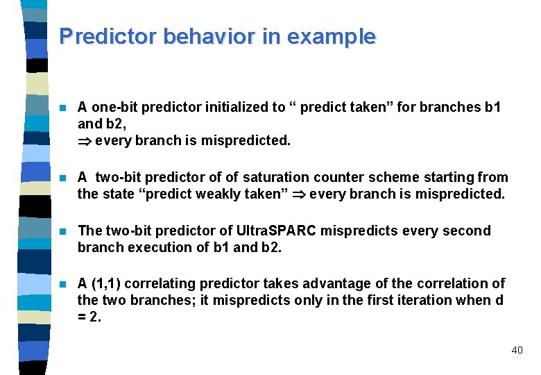 Predictor behavior in example n A one-bit predictor initialized to “ predict taken” for