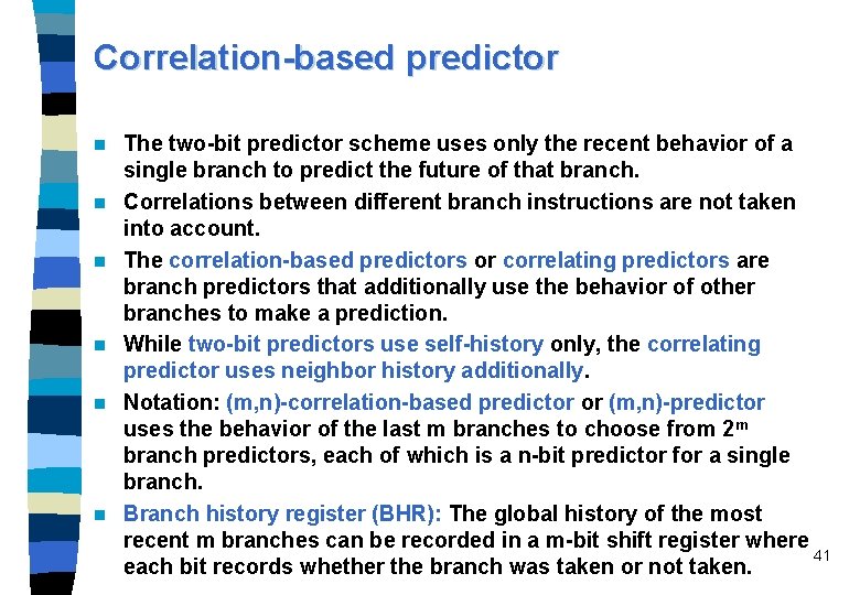 Correlation-based predictor n n n The two-bit predictor scheme uses only the recent behavior
