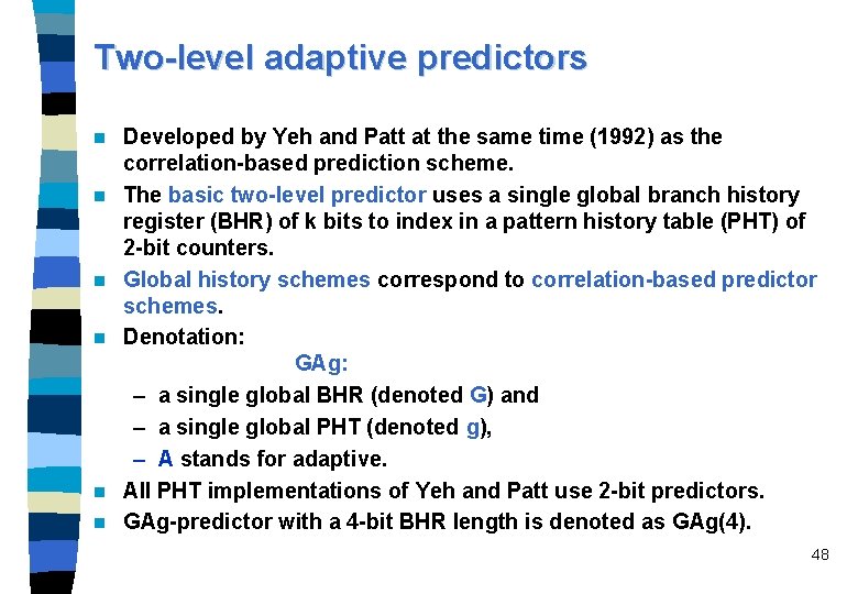 Two-level adaptive predictors n n n Developed by Yeh and Patt at the same