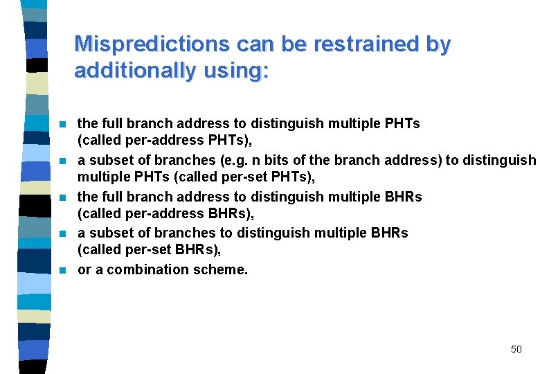 Mispredictions can be restrained by additionally using: n n n the full branch address