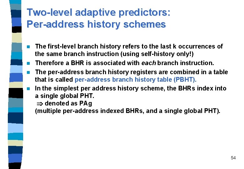 Two-level adaptive predictors: Per-address history schemes The first-level branch history refers to the last