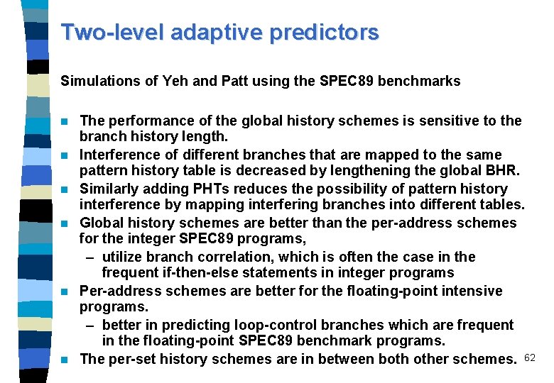 Two-level adaptive predictors Simulations of Yeh and Patt using the SPEC 89 benchmarks n