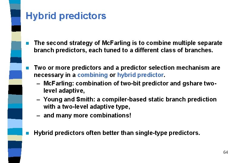 Hybrid predictors n The second strategy of Mc. Farling is to combine multiple separate