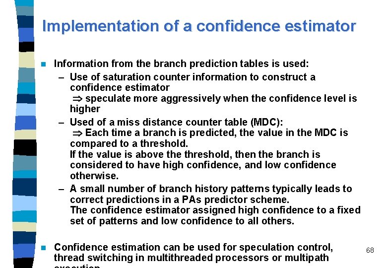 Implementation of a confidence estimator n Information from the branch prediction tables is used: