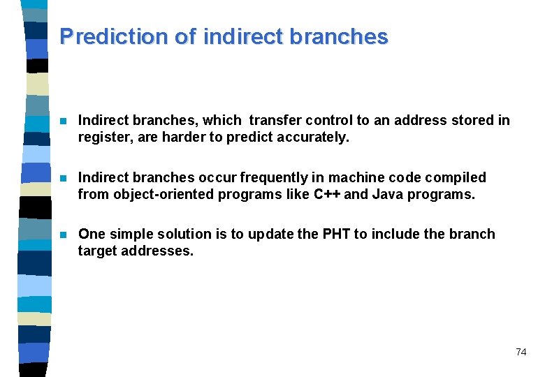 Prediction of indirect branches n Indirect branches, which transfer control to an address stored