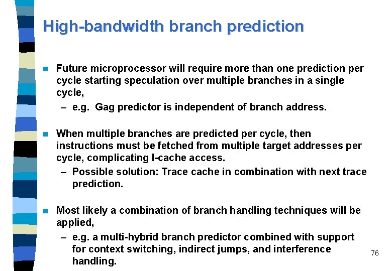 High-bandwidth branch prediction n Future microprocessor will require more than one prediction per cycle