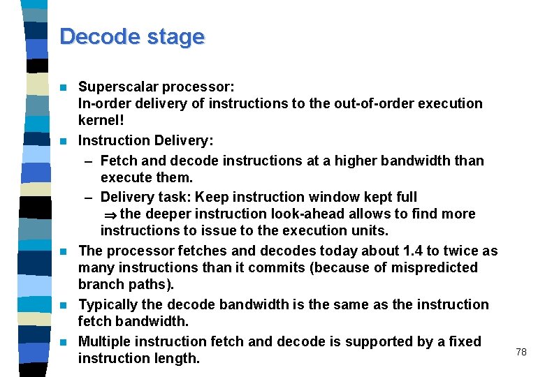 Decode stage n n n Superscalar processor: In-order delivery of instructions to the out-of-order