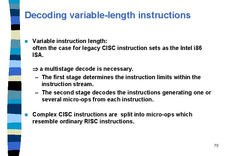 Decoding variable-length instructions n Variable instruction length: often the case for legacy CISC instruction