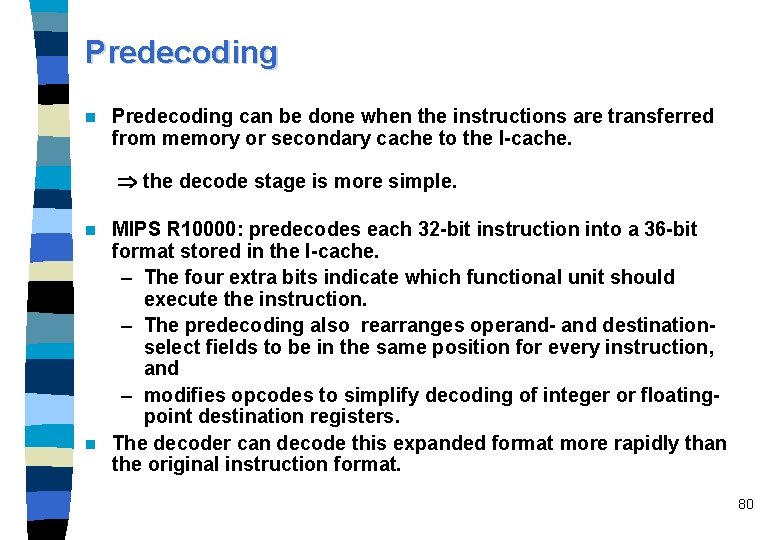 Predecoding n Predecoding can be done when the instructions are transferred from memory or