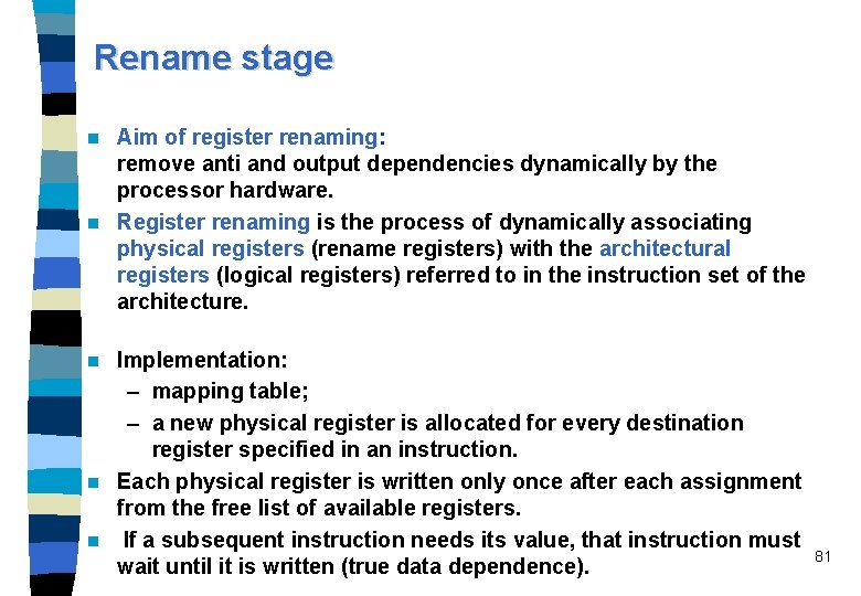 Rename stage Aim of register renaming: remove anti and output dependencies dynamically by the