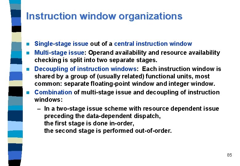 Instruction window organizations Single-stage issue out of a central instruction window n Multi-stage issue: