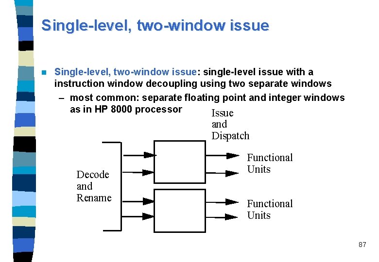 Single-level, two-window issue n Single-level, two-window issue: single-level issue with a instruction window decoupling