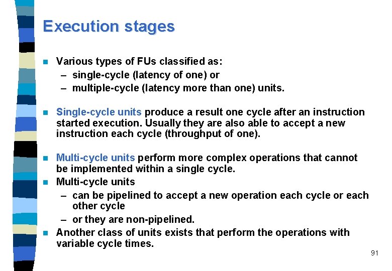 Execution stages n Various types of FUs classified as: – single-cycle (latency of one)