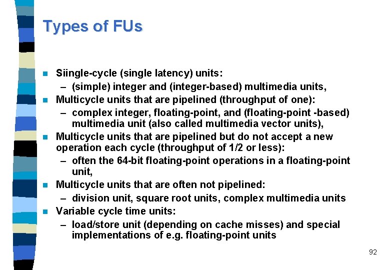 Types of FUs n n n Siingle-cycle (single latency) units: – (simple) integer and
