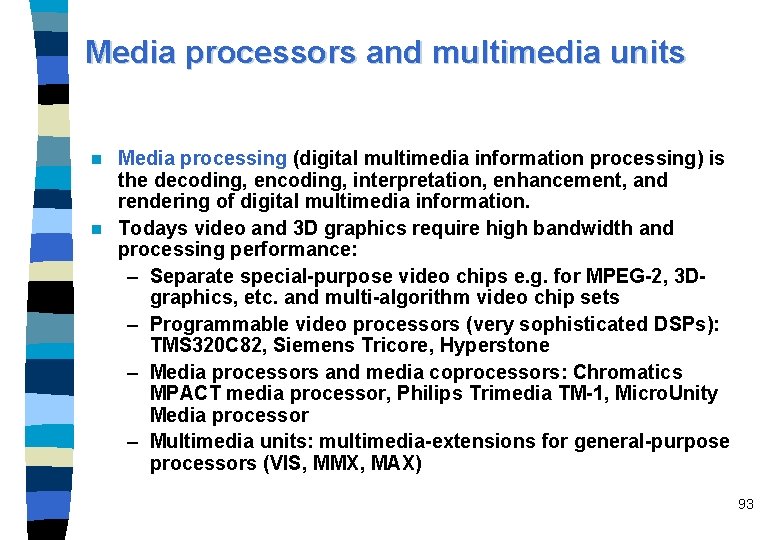 Media processors and multimedia units Media processing (digital multimedia information processing) is the decoding,