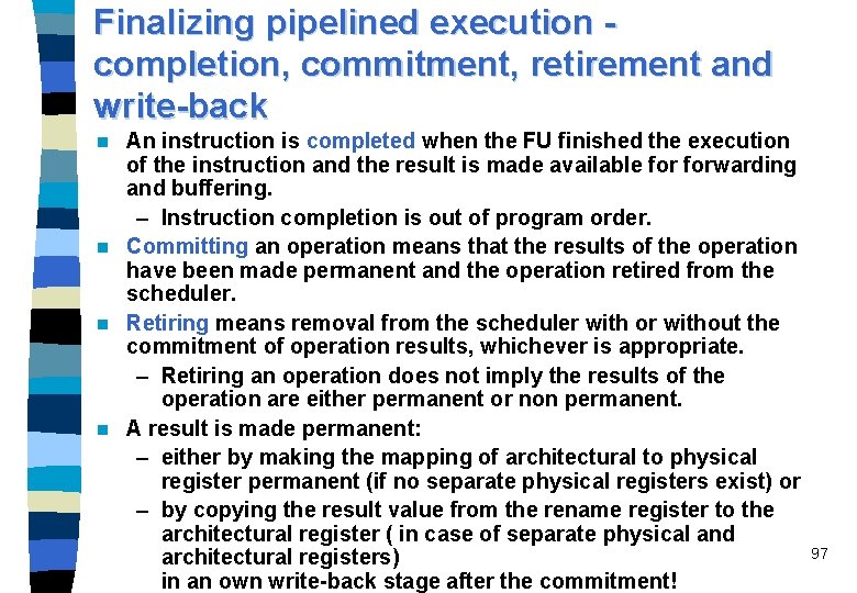 Finalizing pipelined execution completion, commitment, retirement and write-back An instruction is completed when the