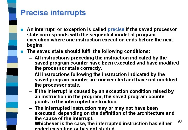 Precise interrupts An interrupt or exception is called precise if the saved processor state