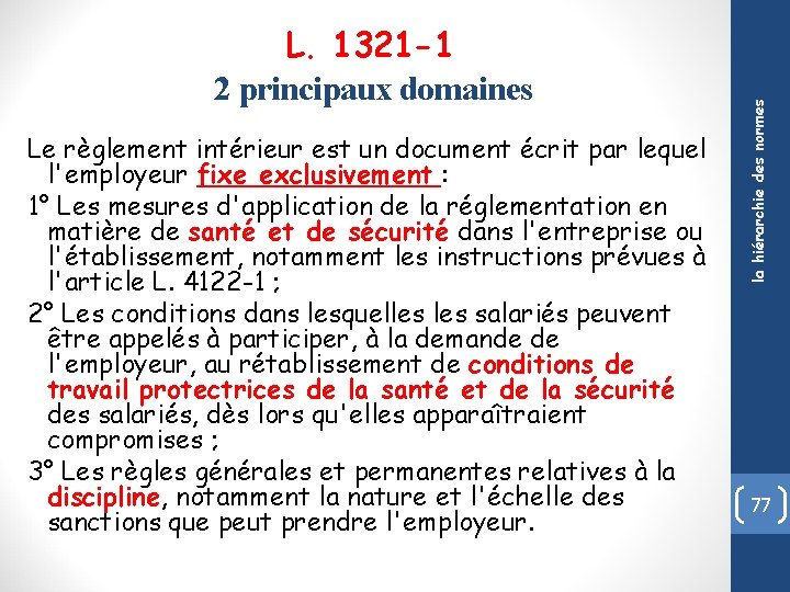 Le règlement intérieur est un document écrit par lequel l'employeur fixe exclusivement : 1°