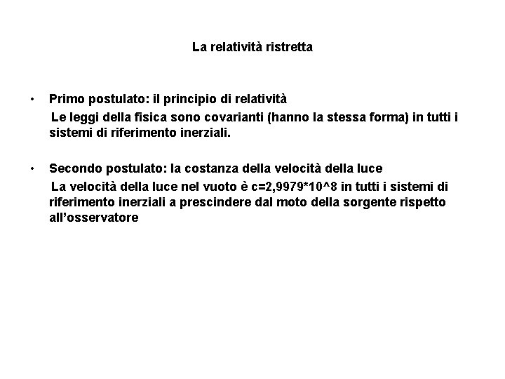 La relatività ristretta • Primo postulato: il principio di relatività Le leggi della fisica