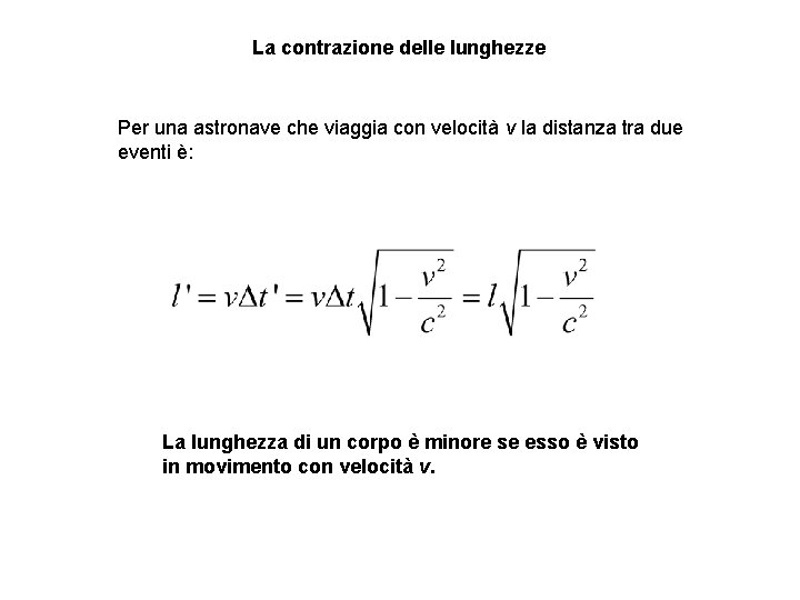 La contrazione delle lunghezze Per una astronave che viaggia con velocità v la distanza