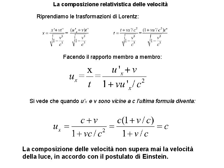 La composizione relativistica delle velocità Riprendiamo le trasformazioni di Lorentz: Facendo il rapporto membro