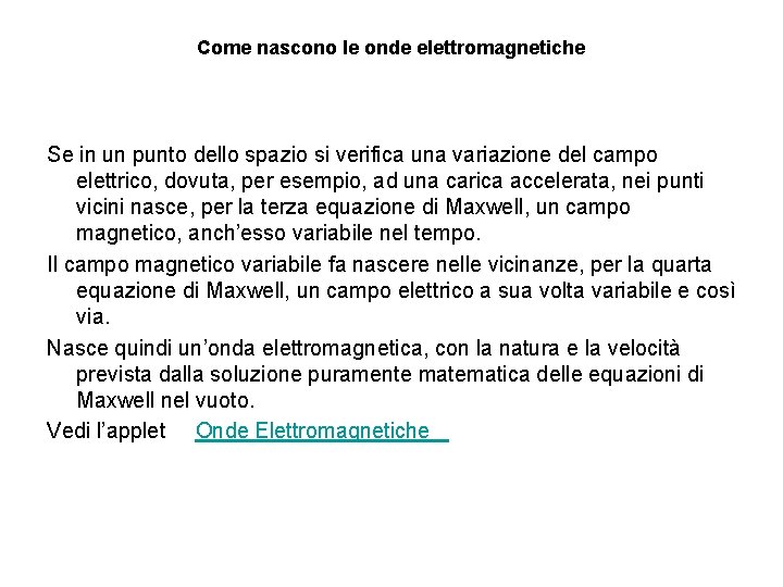 Come nascono le onde elettromagnetiche Se in un punto dello spazio si verifica una