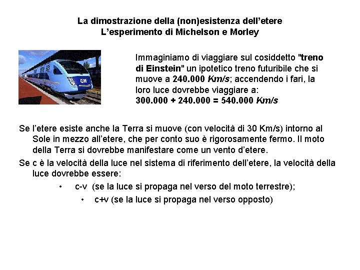 La dimostrazione della (non)esistenza dell’etere L’esperimento di Michelson e Morley Immaginiamo di viaggiare sul
