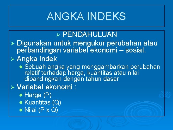 ANGKA INDEKS Ø PENDAHULUAN Ø Digunakan untuk mengukur perubahan atau perbandingan variabel ekonomi –