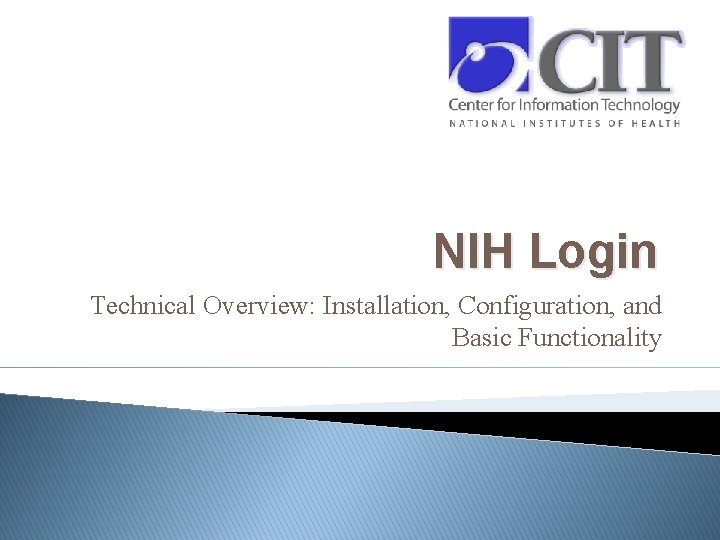 NIH Login Technical Overview: Installation, Configuration, and Basic Functionality 