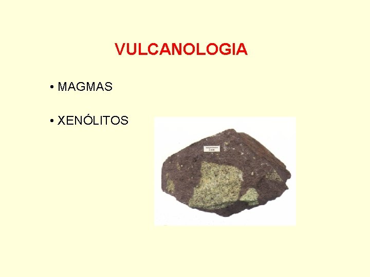 VULCANOLOGIA • MAGMAS • XENÓLITOS 