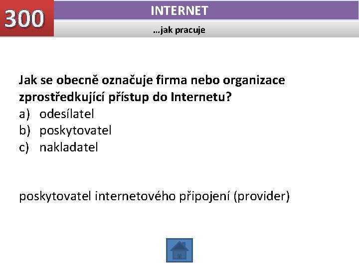300 INTERNET …jak pracuje Jak se obecně označuje firma nebo organizace zprostředkující přístup do 300 INTERNET …jak pracuje Jak se obecně označuje firma nebo organizace zprostředkující přístup do