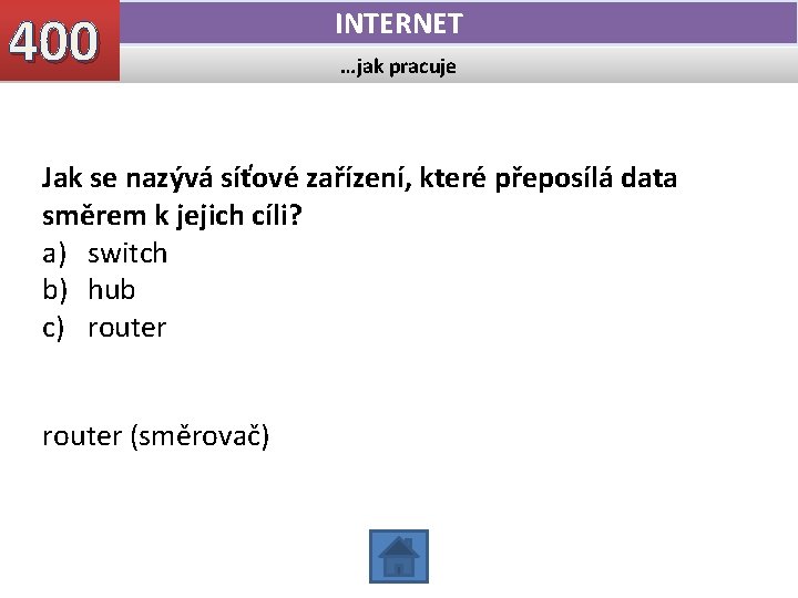 400 INTERNET …jak pracuje Jak se nazývá síťové zařízení, které přeposílá data směrem k