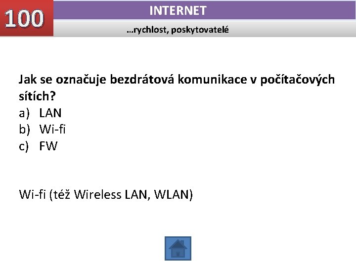 100 INTERNET …rychlost, poskytovatelé Jak se označuje bezdrátová komunikace v počítačových sítích? a) LAN