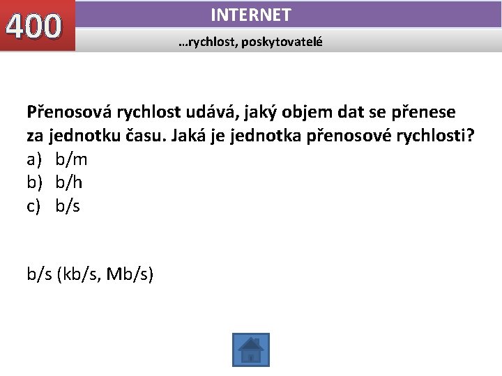 400 INTERNET …rychlost, poskytovatelé Přenosová rychlost udává, jaký objem dat se přenese za jednotku 400 INTERNET …rychlost, poskytovatelé Přenosová rychlost udává, jaký objem dat se přenese za jednotku