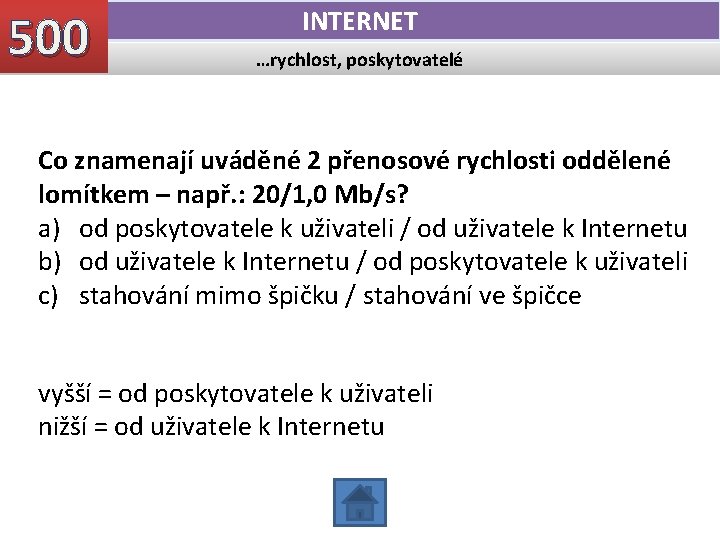 500 INTERNET …rychlost, poskytovatelé Co znamenají uváděné 2 přenosové rychlosti oddělené lomítkem – např. 500 INTERNET …rychlost, poskytovatelé Co znamenají uváděné 2 přenosové rychlosti oddělené lomítkem – např.