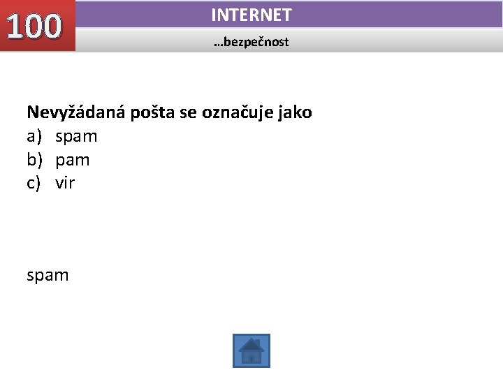 100 INTERNET …bezpečnost Nevyžádaná pošta se označuje jako a) spam b) pam c) vir