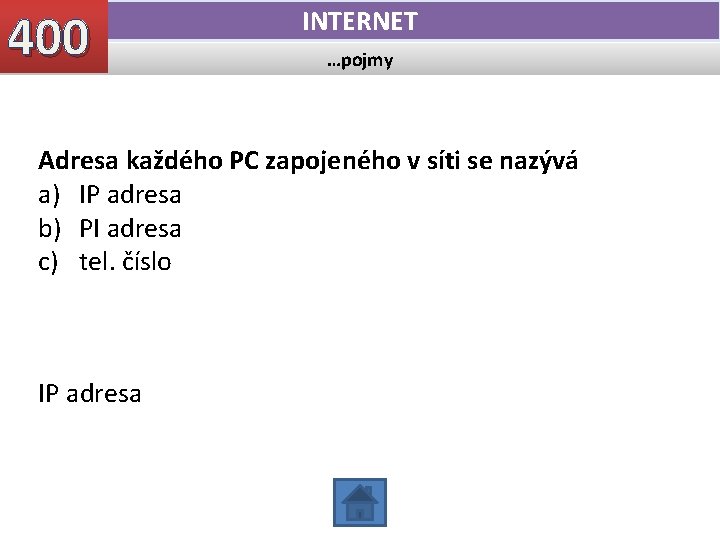 400 INTERNET …pojmy Adresa každého PC zapojeného v síti se nazývá a) IP adresa