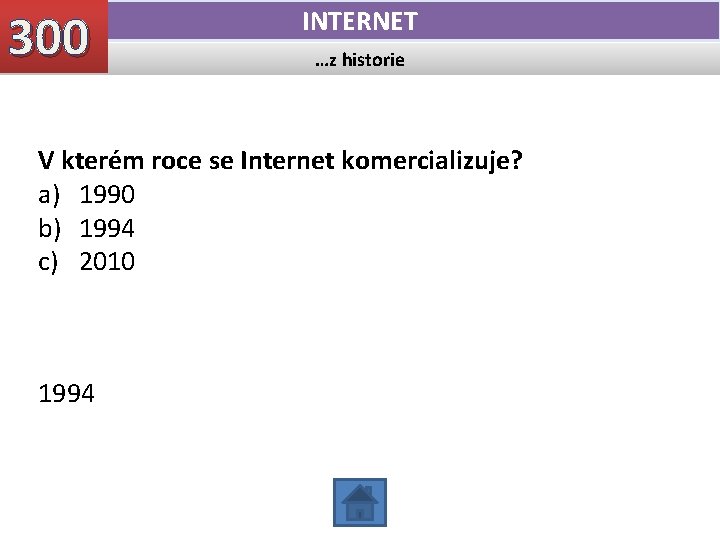 300 INTERNET …z historie V kterém roce se Internet komercializuje? a) 1990 b) 1994 300 INTERNET …z historie V kterém roce se Internet komercializuje? a) 1990 b) 1994