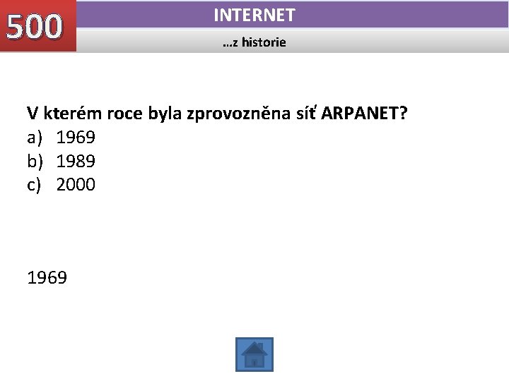 500 INTERNET …z historie V kterém roce byla zprovozněna síť ARPANET? a) 1969 b)