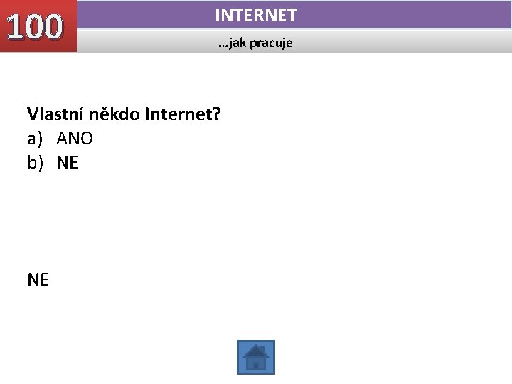 100 INTERNET …jak pracuje Vlastní někdo Internet? a) ANO b) NE NE 