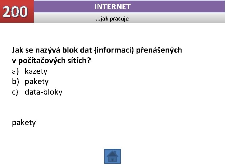 200 INTERNET …jak pracuje Jak se nazývá blok dat (informací) přenášených v počítačových sítích?