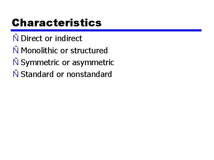 Characteristics Ñ Direct or indirect Ñ Monolithic or structured Ñ Symmetric or asymmetric Ñ