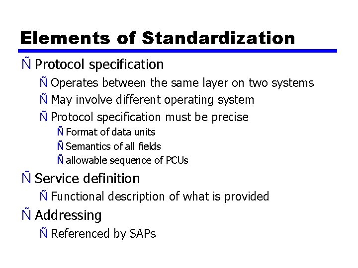 Elements of Standardization Ñ Protocol specification Ñ Operates between the same layer on two